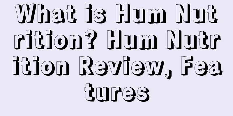 What is Hum Nutrition? Hum Nutrition Review, Features
