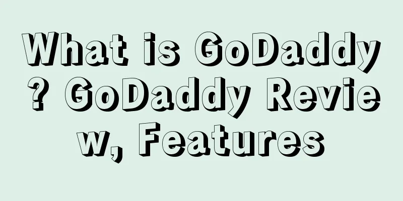 What is GoDaddy? GoDaddy Review, Features