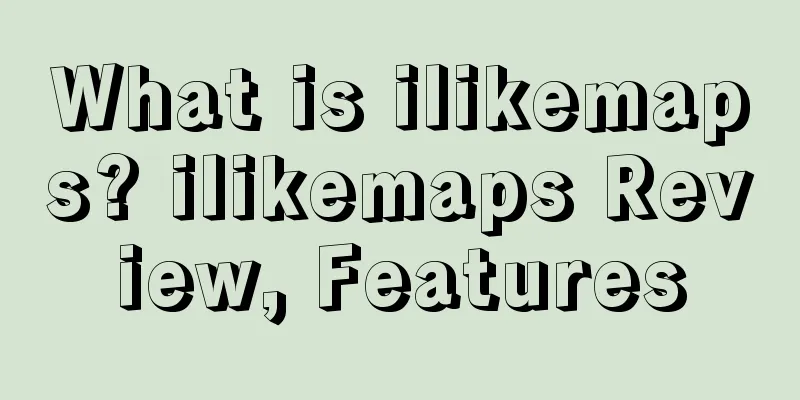 What is ilikemaps? ilikemaps Review, Features