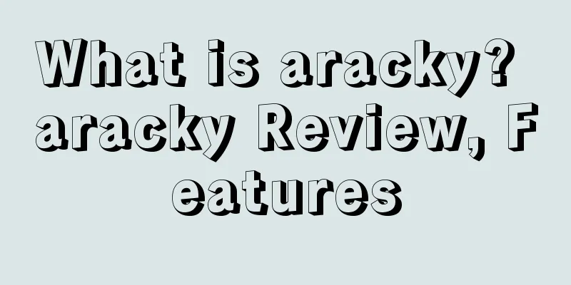 What is aracky? aracky Review, Features