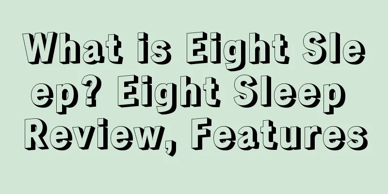 What is Eight Sleep? Eight Sleep Review, Features