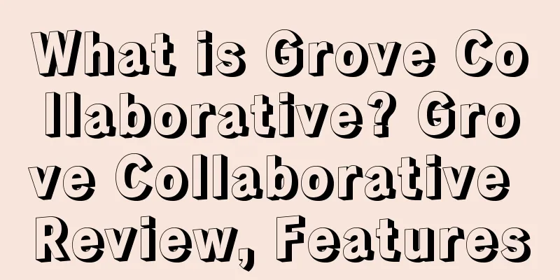What is Grove Collaborative? Grove Collaborative Review, Features