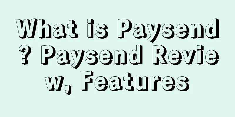 What is Paysend? Paysend Review, Features