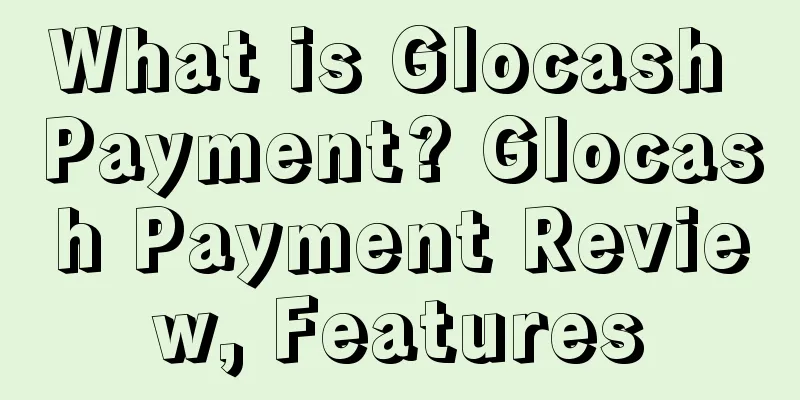 What is Glocash Payment? Glocash Payment Review, Features