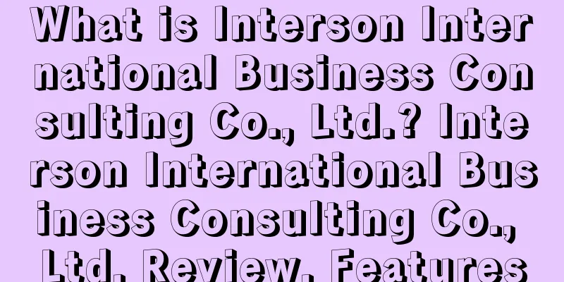 What is Interson International Business Consulting Co., Ltd.? Interson International Business Consulting Co., Ltd. Review, Features