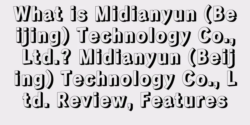 What is Midianyun (Beijing) Technology Co., Ltd.? Midianyun (Beijing) Technology Co., Ltd. Review, Features