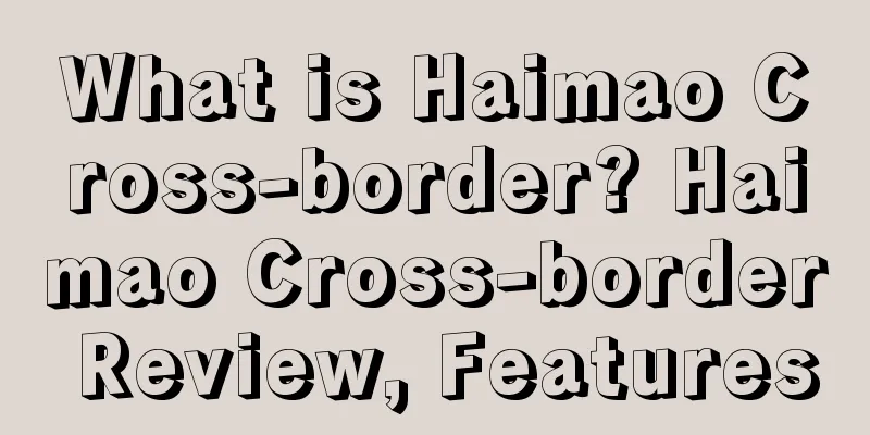 What is Haimao Cross-border? Haimao Cross-border Review, Features