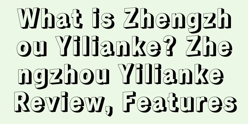 What is Zhengzhou Yilianke? Zhengzhou Yilianke Review, Features