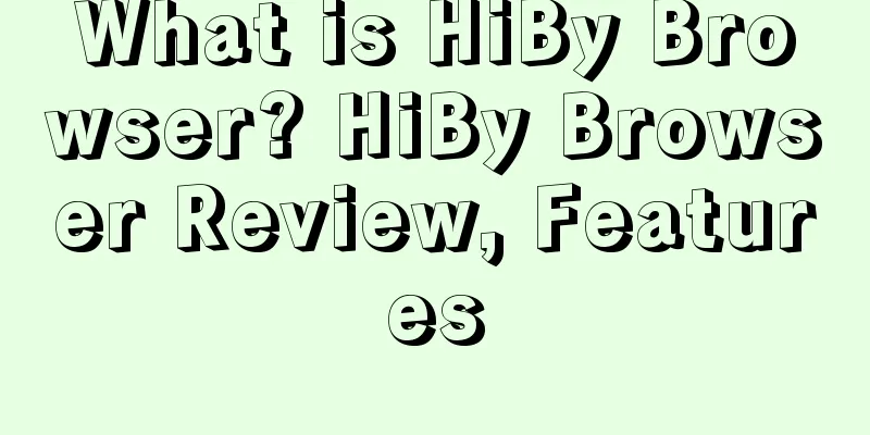 What is HiBy Browser? HiBy Browser Review, Features
