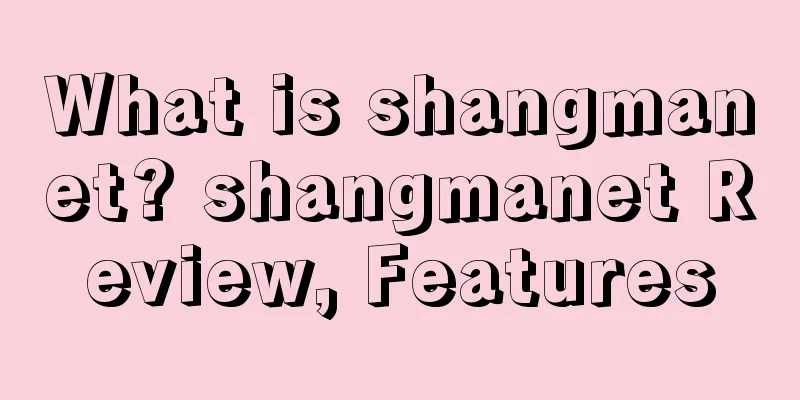 What is shangmanet? shangmanet Review, Features