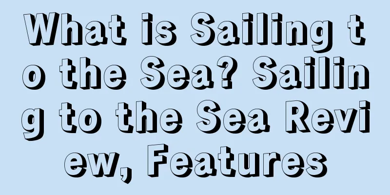 What is Sailing to the Sea? Sailing to the Sea Review, Features