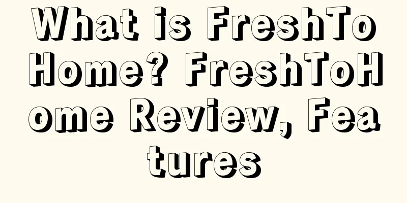 What is FreshToHome? FreshToHome Review, Features