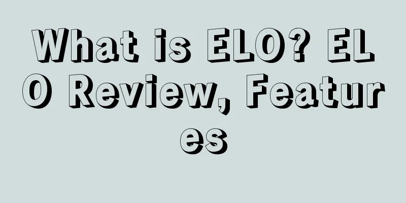 What is ELO? ELO Review, Features
