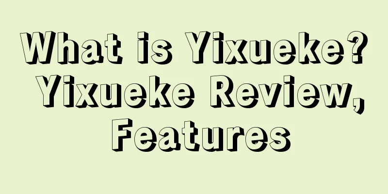 What is Yixueke? Yixueke Review, Features