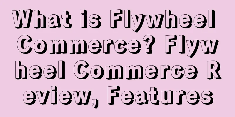 What is Flywheel Commerce? Flywheel Commerce Review, Features