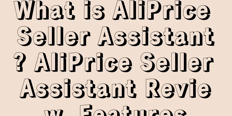 What is AliPrice Seller Assistant? AliPrice Seller Assistant Review, Features