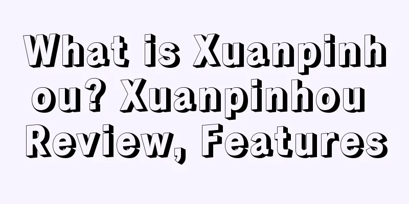 What is Xuanpinhou? Xuanpinhou Review, Features