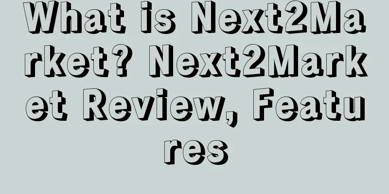 What is Next2Market? Next2Market Review, Features