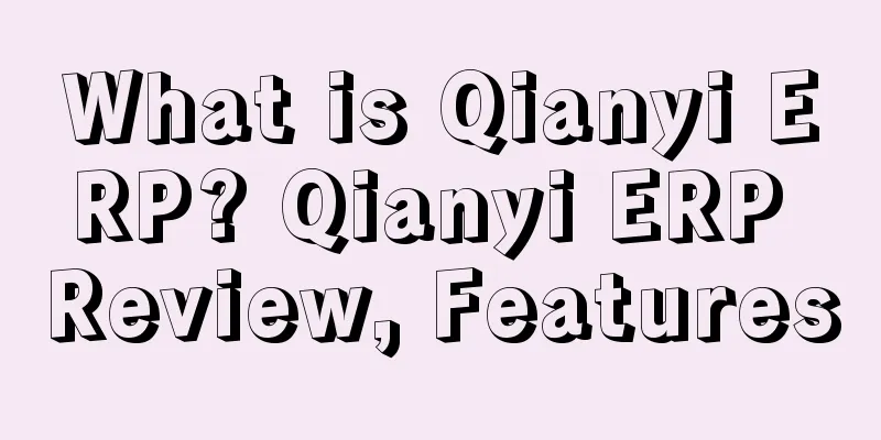 What is Qianyi ERP? Qianyi ERP Review, Features