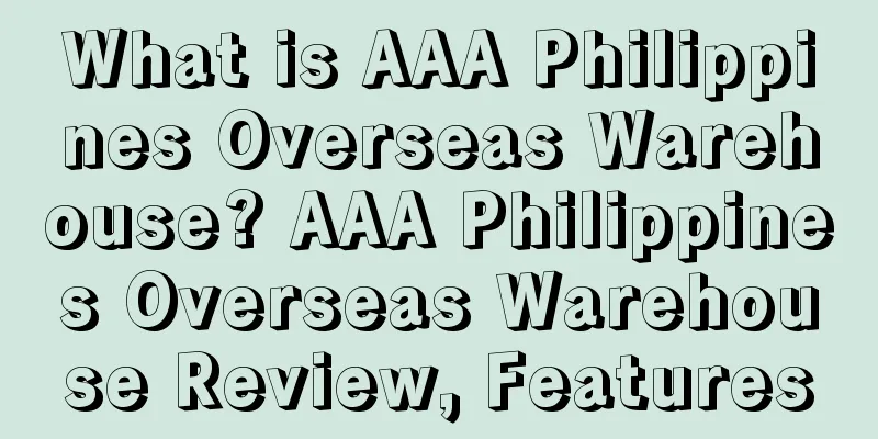 What is AAA Philippines Overseas Warehouse? AAA Philippines Overseas Warehouse Review, Features
