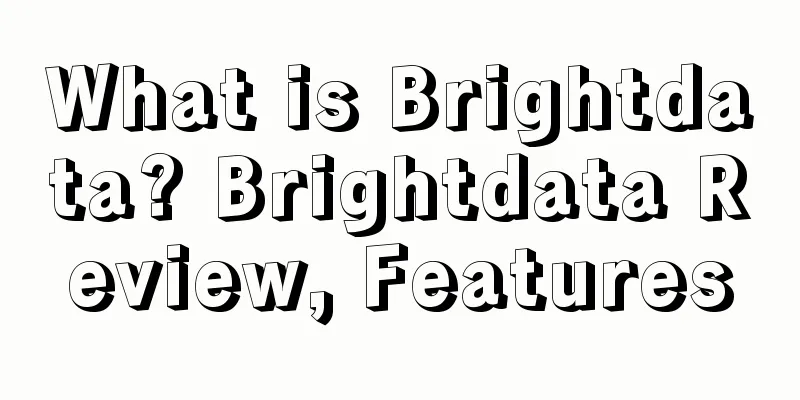What is Brightdata? Brightdata Review, Features