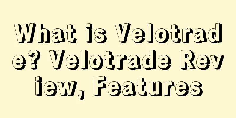 What is Velotrade? Velotrade Review, Features