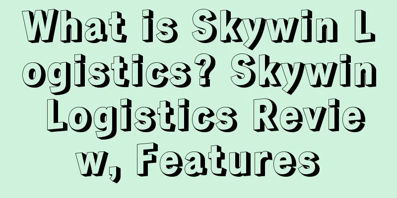 What is Skywin Logistics? Skywin Logistics Review, Features