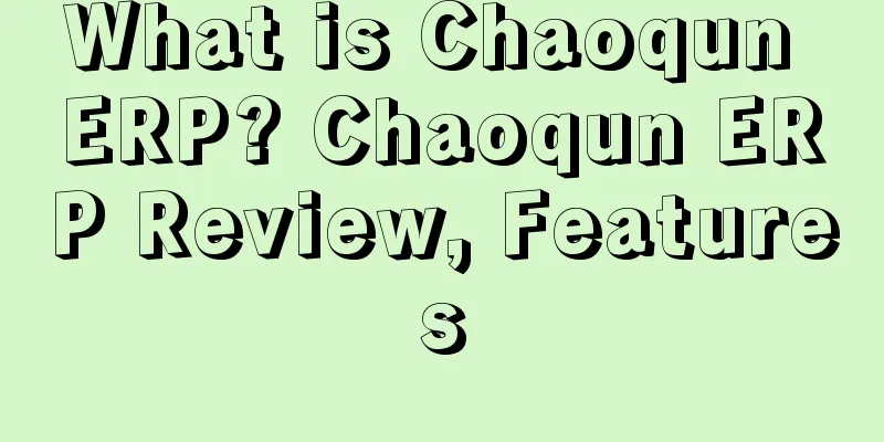 What is Chaoqun ERP? Chaoqun ERP Review, Features