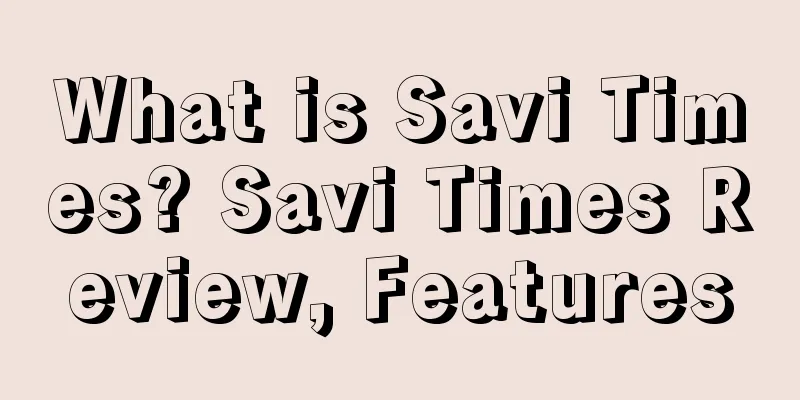 What is Savi Times? Savi Times Review, Features