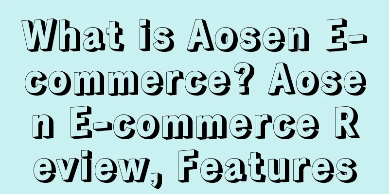 What is Aosen E-commerce? Aosen E-commerce Review, Features