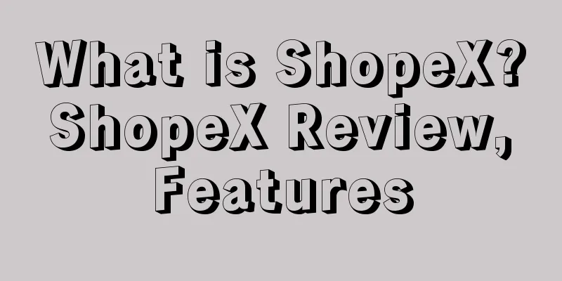 What is ShopeX? ShopeX Review, Features