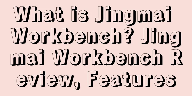What is Jingmai Workbench? Jingmai Workbench Review, Features