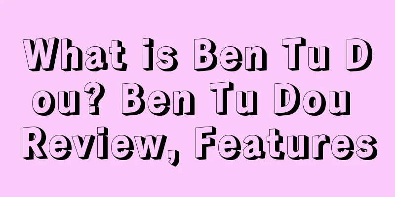 What is Ben Tu Dou? Ben Tu Dou Review, Features