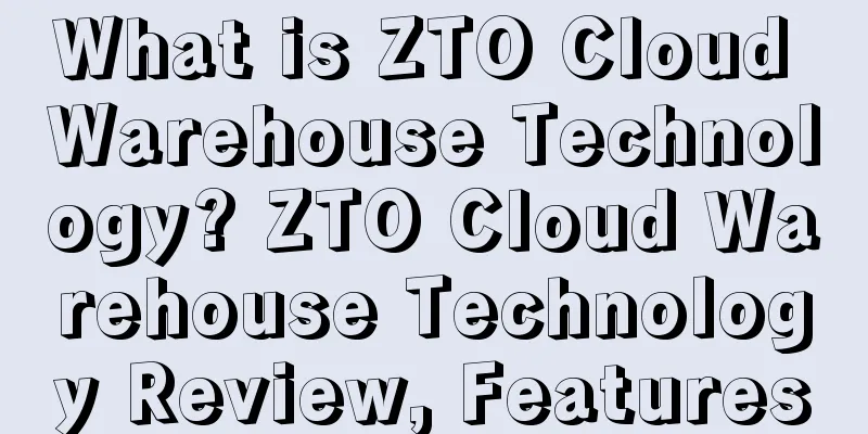 What is ZTO Cloud Warehouse Technology? ZTO Cloud Warehouse Technology Review, Features