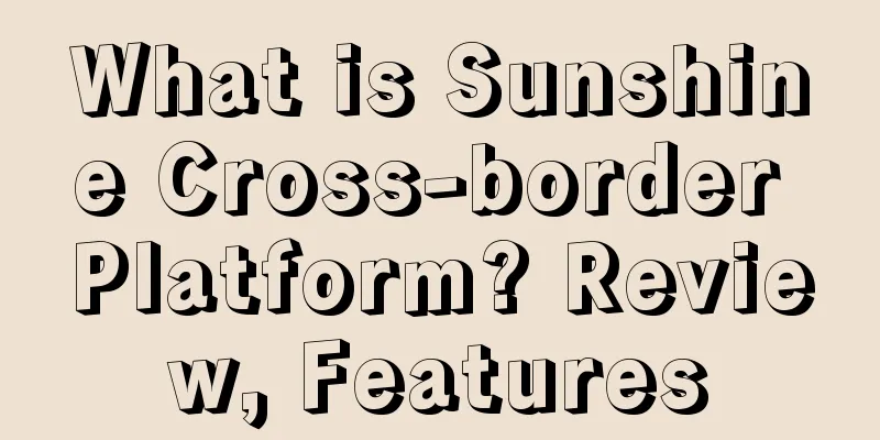 What is Sunshine Cross-border Platform? Review, Features