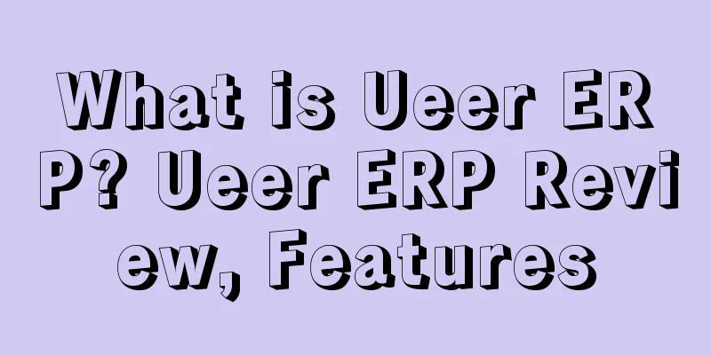 What is Ueer ERP? Ueer ERP Review, Features