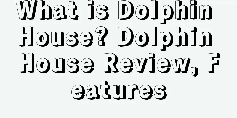 What is Dolphin House? Dolphin House Review, Features
