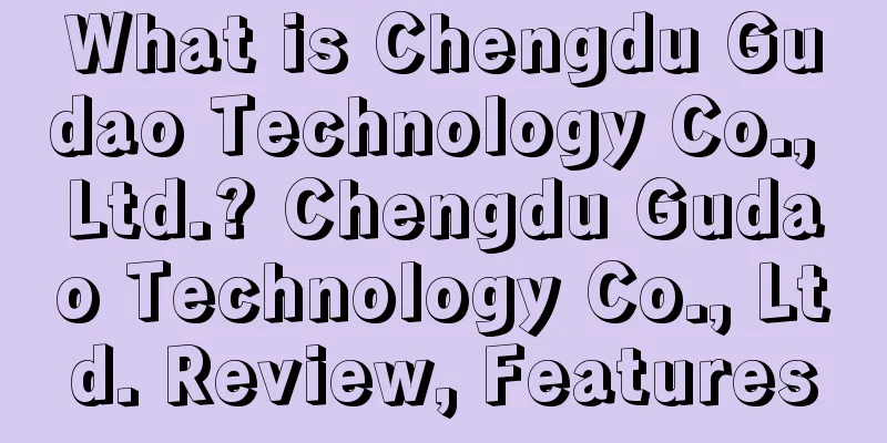 What is Chengdu Gudao Technology Co., Ltd.? Chengdu Gudao Technology Co., Ltd. Review, Features