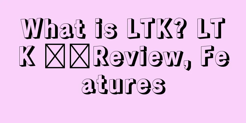 What is LTK? LTK ​​Review, Features