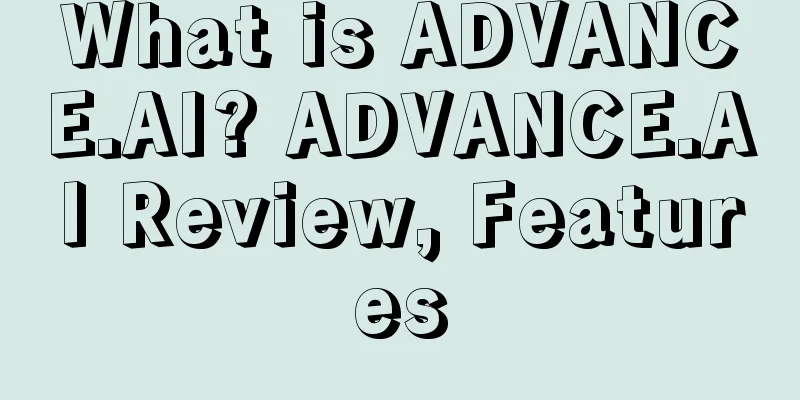 What is ADVANCE.AI? ADVANCE.AI Review, Features