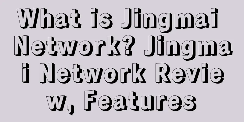 What is Jingmai Network? Jingmai Network Review, Features