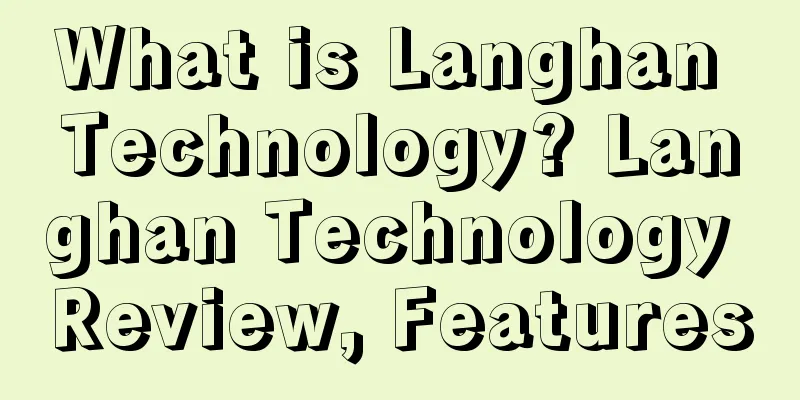 What is Langhan Technology? Langhan Technology Review, Features