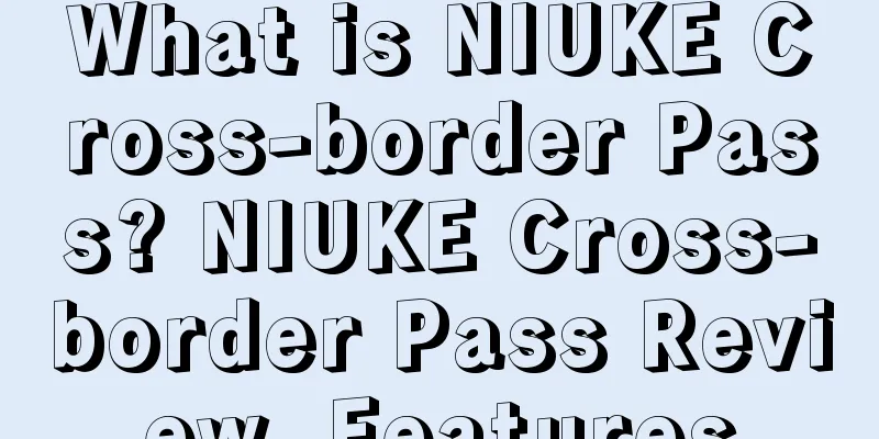 What is NIUKE Cross-border Pass? NIUKE Cross-border Pass Review, Features