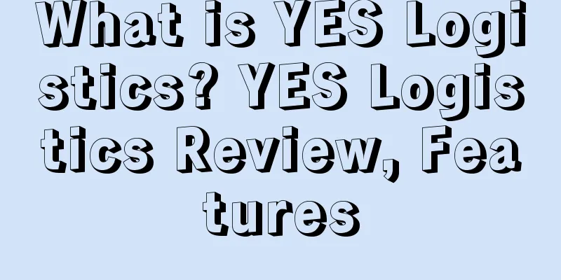 What is YES Logistics? YES Logistics Review, Features