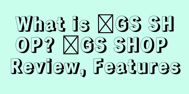 What is ​GS SHOP? ​GS SHOP Review, Features