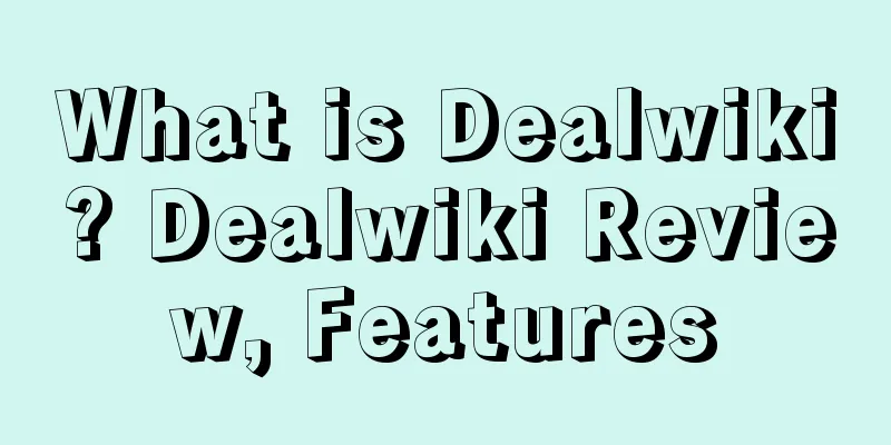 What is Dealwiki? Dealwiki Review, Features