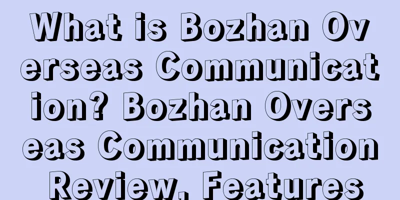 What is Bozhan Overseas Communication? Bozhan Overseas Communication Review, Features