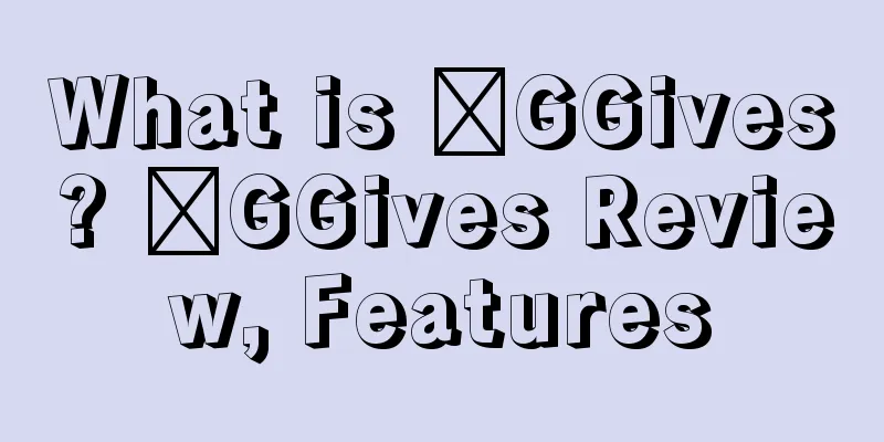 What is ​GGives? ​GGives Review, Features
