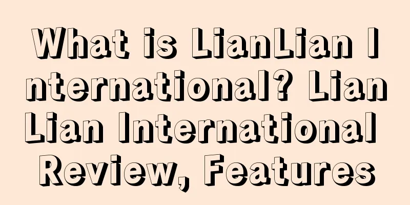 What is LianLian International? LianLian International Review, Features
