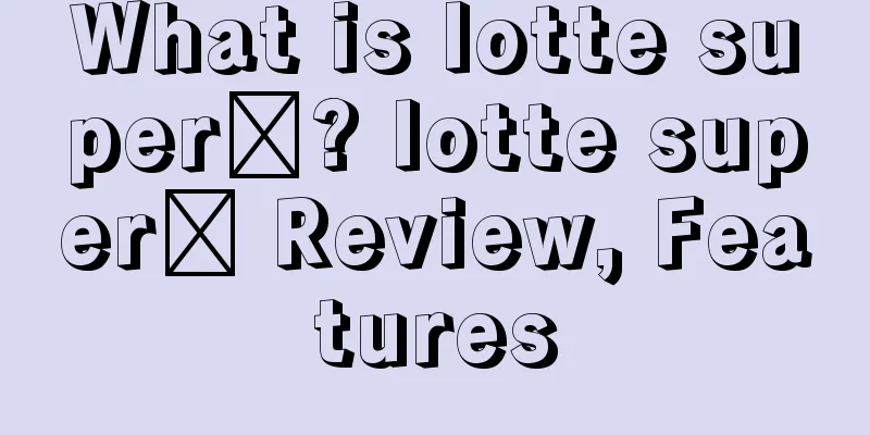 What is lotte super​? lotte super​ Review, Features